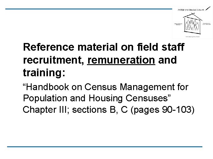 Reference material on field staff recruitment, remuneration and training: “Handbook on Census Management for