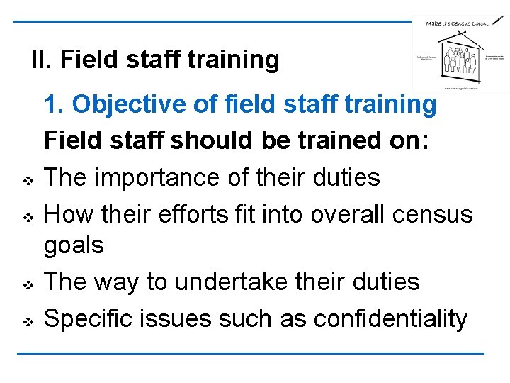 II. Field staff training v v 1. Objective of field staff training Field staff