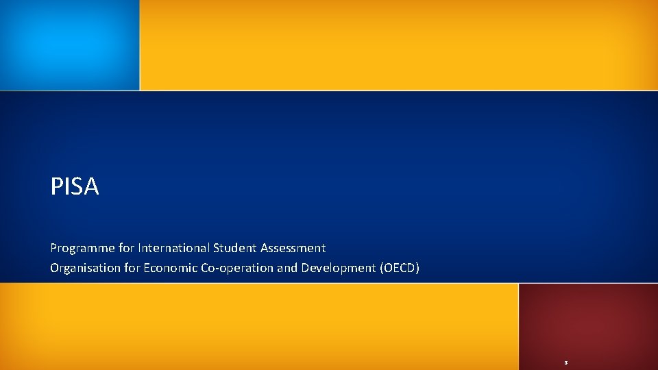 PISA Programme for International Student Assessment Organisation for Economic Co-operation and Development (OECD) 8 PISA Programme for International Student Assessment Organisation for Economic Co-operation and Development (OECD) 8