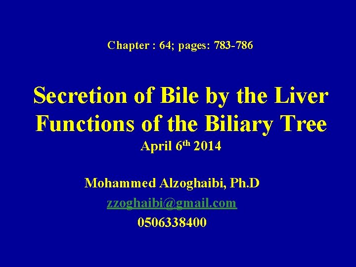 Chapter : 64; pages: 783 -786 Secretion of Bile by the Liver Functions of