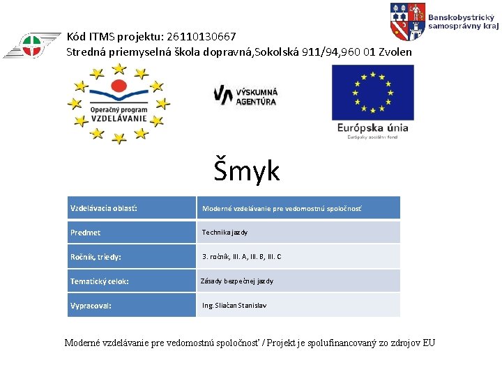 Kód ITMS projektu: 26110130667 Stredná priemyselná škola dopravná, Sokolská 911/94, 960 01 Zvolen Šmyk