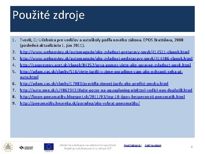 Použité zdroje 1. Tvorík, Ľ. : Učebnica pre vodičov a autoškoly podľa nového zákona.