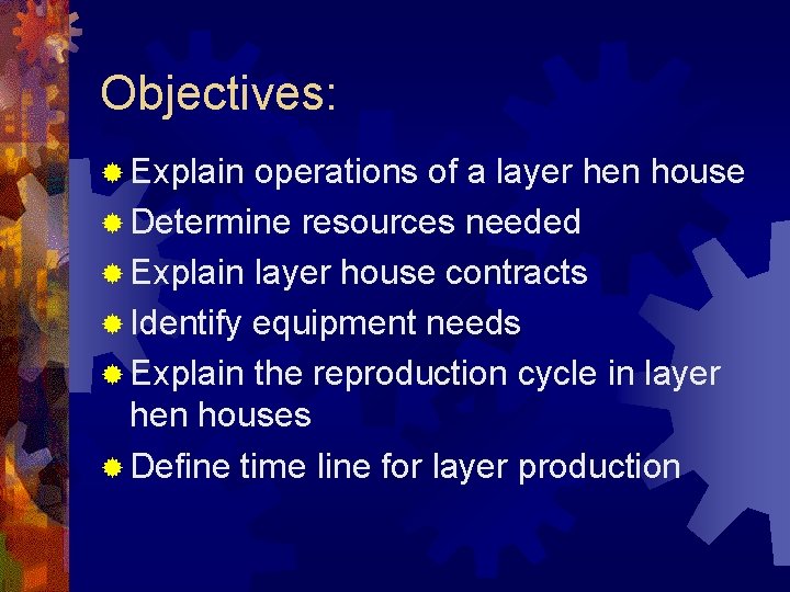 Objectives: ® Explain operations of a layer hen house ® Determine resources needed ®