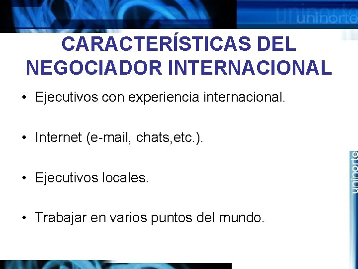 CARACTERÍSTICAS DEL NEGOCIADOR INTERNACIONAL • Ejecutivos con experiencia internacional. • Internet (e-mail, chats, etc.