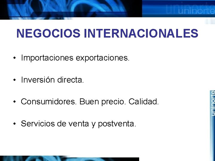 NEGOCIOS INTERNACIONALES • Importaciones exportaciones. • Inversión directa. • Consumidores. Buen precio. Calidad. •