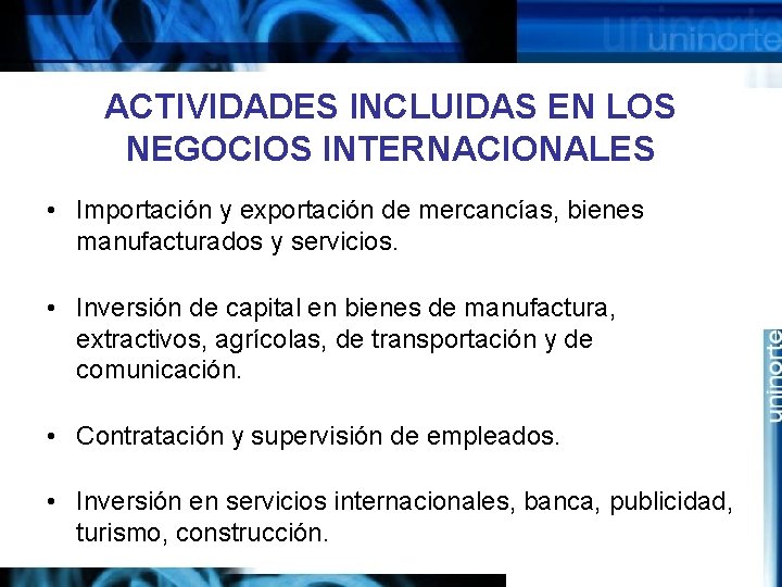 ACTIVIDADES INCLUIDAS EN LOS NEGOCIOS INTERNACIONALES • Importación y exportación de mercancías, bienes manufacturados