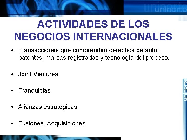 ACTIVIDADES DE LOS NEGOCIOS INTERNACIONALES • Transacciones que comprenden derechos de autor, patentes, marcas