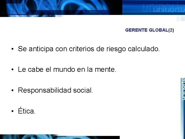 GERENTE GLOBAL(2) • Se anticipa con criterios de riesgo calculado. • Le cabe el