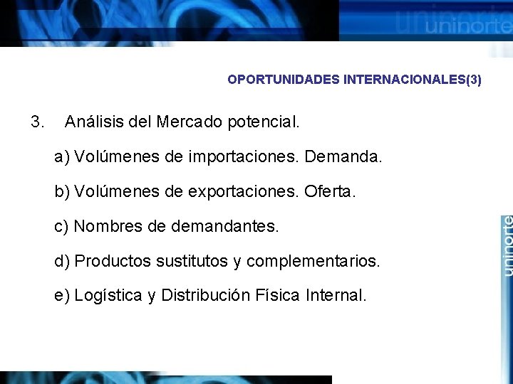 OPORTUNIDADES INTERNACIONALES(3) 3. Análisis del Mercado potencial. a) Volúmenes de importaciones. Demanda. b) Volúmenes