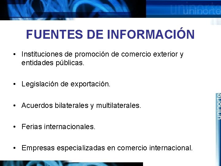 FUENTES DE INFORMACIÓN • Instituciones de promoción de comercio exterior y entidades públicas. •