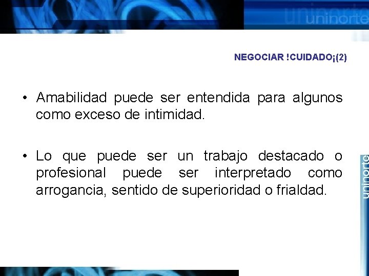 NEGOCIAR !CUIDADO¡(2) • Amabilidad puede ser entendida para algunos como exceso de intimidad. •