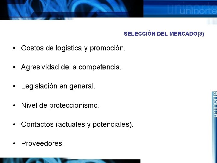 SELECCIÓN DEL MERCADO(3) • Costos de logística y promoción. • Agresividad de la competencia.