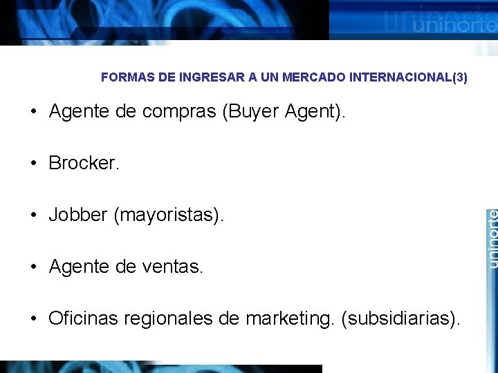 FORMAS DE INGRESAR A UN MERCADO INTERNACIONAL(3) • Agente de compras (Buyer Agent). •