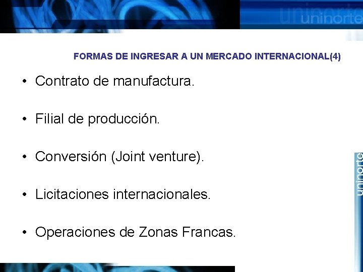 FORMAS DE INGRESAR A UN MERCADO INTERNACIONAL(4) • Contrato de manufactura. • Filial de