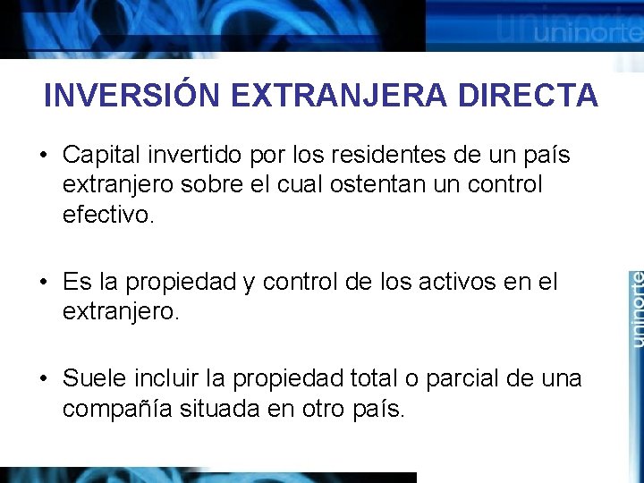 INVERSIÓN EXTRANJERA DIRECTA • Capital invertido por los residentes de un país extranjero sobre