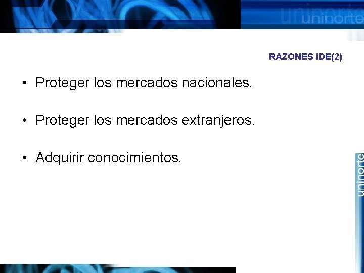 RAZONES IDE(2) • Proteger los mercados nacionales. • Proteger los mercados extranjeros. • Adquirir