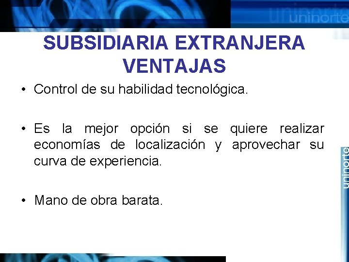 SUBSIDIARIA EXTRANJERA VENTAJAS • Control de su habilidad tecnológica. • Es la mejor opción