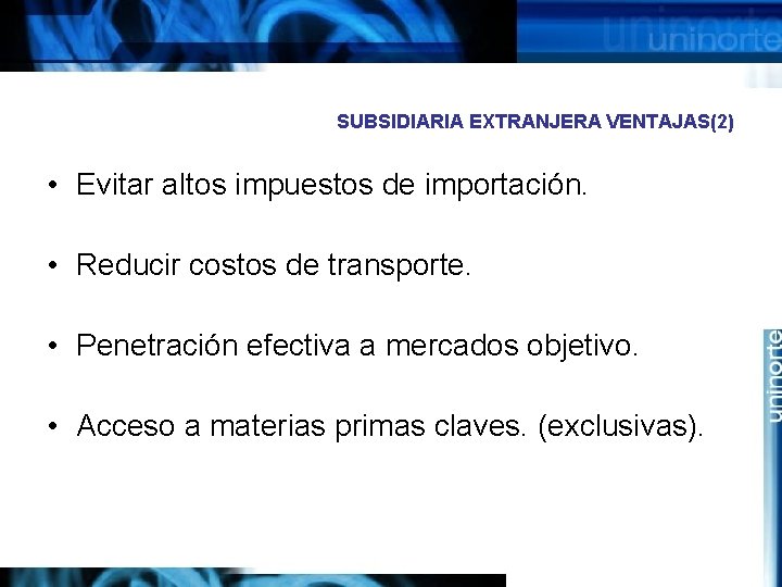 SUBSIDIARIA EXTRANJERA VENTAJAS(2) • Evitar altos impuestos de importación. • Reducir costos de transporte.