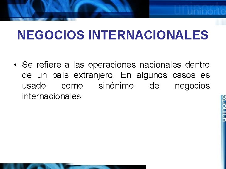 NEGOCIOS INTERNACIONALES • Se refiere a las operaciones nacionales dentro de un país extranjero.