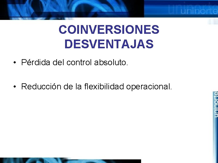 COINVERSIONES DESVENTAJAS • Pérdida del control absoluto. • Reducción de la flexibilidad operacional. 