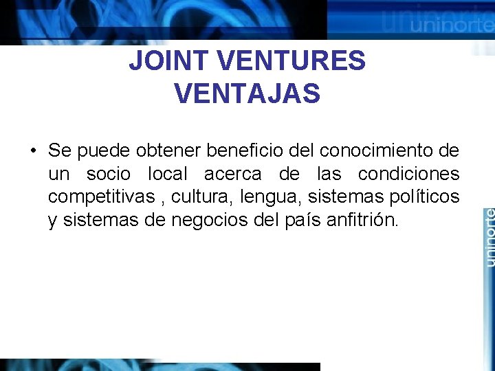 JOINT VENTURES VENTAJAS • Se puede obtener beneficio del conocimiento de un socio local