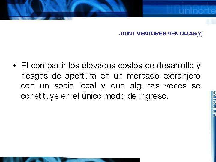 JOINT VENTURES VENTAJAS(2) • El compartir los elevados costos de desarrollo y riesgos de