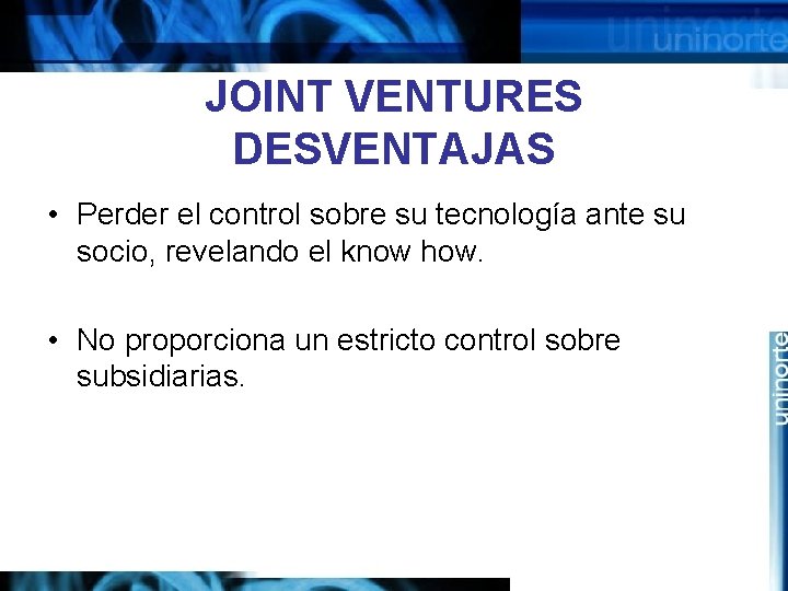 JOINT VENTURES DESVENTAJAS • Perder el control sobre su tecnología ante su socio, revelando