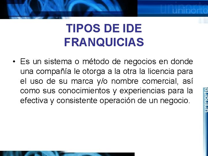 TIPOS DE IDE FRANQUICIAS • Es un sistema o método de negocios en donde