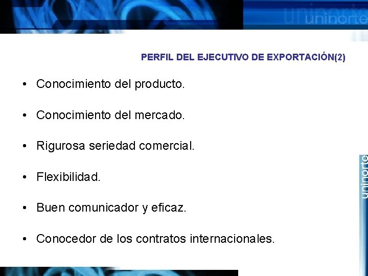 PERFIL DEL EJECUTIVO DE EXPORTACIÓN(2) • Conocimiento del producto. • Conocimiento del mercado. •