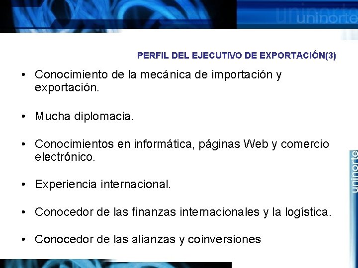 PERFIL DEL EJECUTIVO DE EXPORTACIÓN(3) • Conocimiento de la mecánica de importación y exportación.