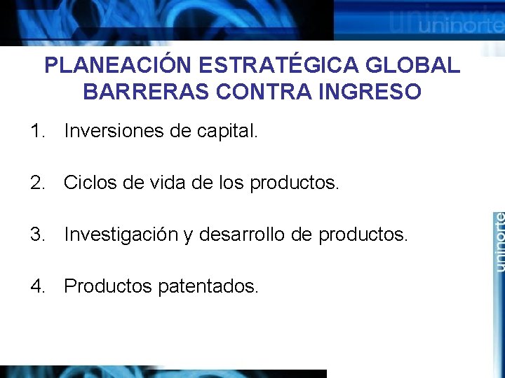 PLANEACIÓN ESTRATÉGICA GLOBAL BARRERAS CONTRA INGRESO 1. Inversiones de capital. 2. Ciclos de vida