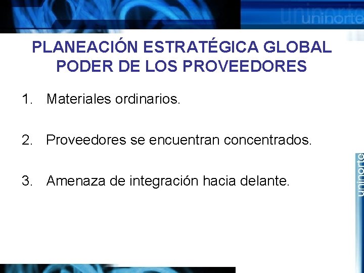 PLANEACIÓN ESTRATÉGICA GLOBAL PODER DE LOS PROVEEDORES 1. Materiales ordinarios. 2. Proveedores se encuentran
