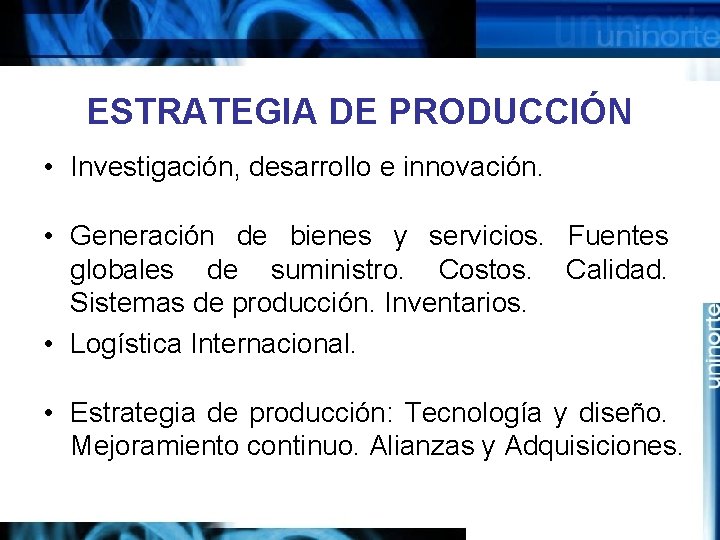 ESTRATEGIA DE PRODUCCIÓN • Investigación, desarrollo e innovación. • Generación de bienes y servicios.