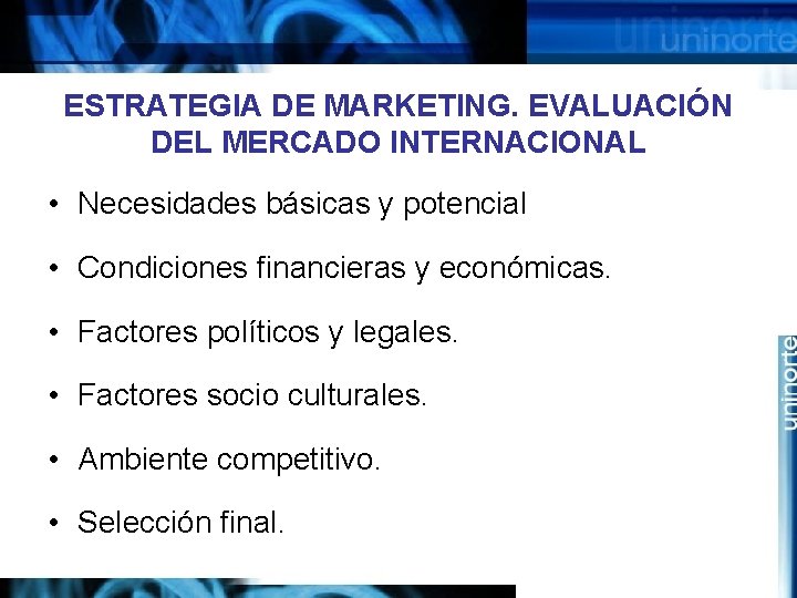 ESTRATEGIA DE MARKETING. EVALUACIÓN DEL MERCADO INTERNACIONAL • Necesidades básicas y potencial • Condiciones