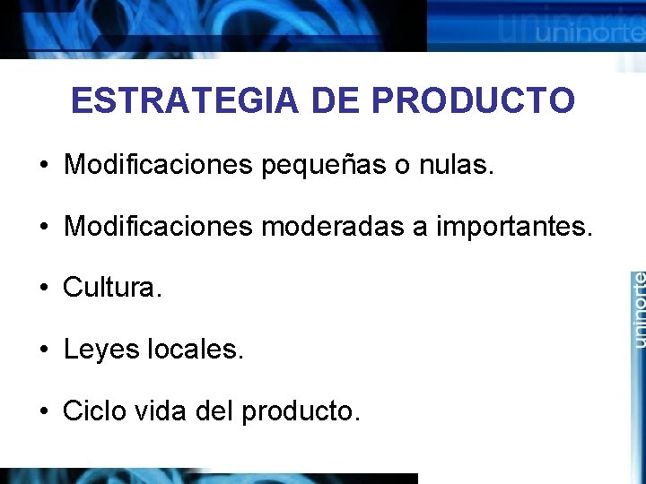 ESTRATEGIA DE PRODUCTO • Modificaciones pequeñas o nulas. • Modificaciones moderadas a importantes. •