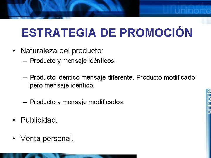 ESTRATEGIA DE PROMOCIÓN • Naturaleza del producto: – Producto y mensaje idénticos. – Producto