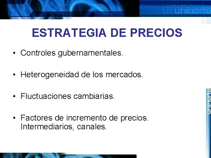 ESTRATEGIA DE PRECIOS • Controles gubernamentales. • Heterogeneidad de los mercados. • Fluctuaciones cambiarias.