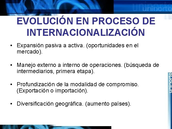 EVOLUCIÓN EN PROCESO DE INTERNACIONALIZACIÓN • Expansión pasiva a activa. (oportunidades en el mercado).