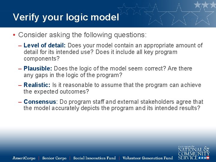Verify your logic model • Consider asking the following questions: – Level of detail: