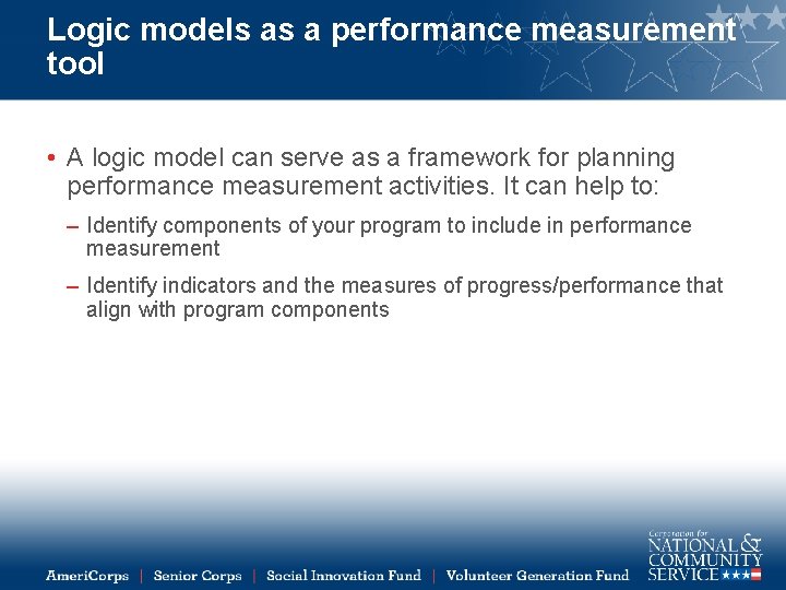 Logic models as a performance measurement tool • A logic model can serve as