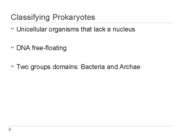 Classifying Prokaryotes Unicellular organisms that lack a nucleus DNA free-floating Two groups domains: Bacteria