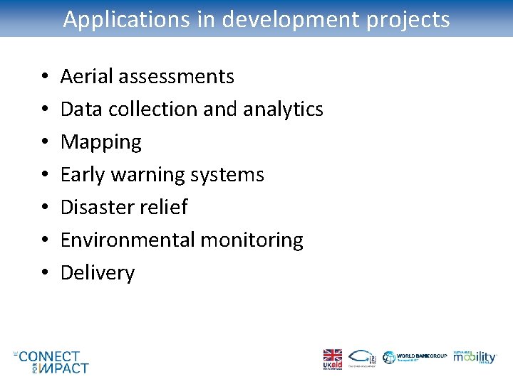 Applications in development projects • • Aerial assessments Data collection and analytics Mapping Early