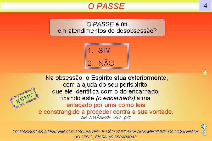 O PASSE é útil em atendimentos de desobsessão? 1. SIM 2. NÃO Na obsessão,