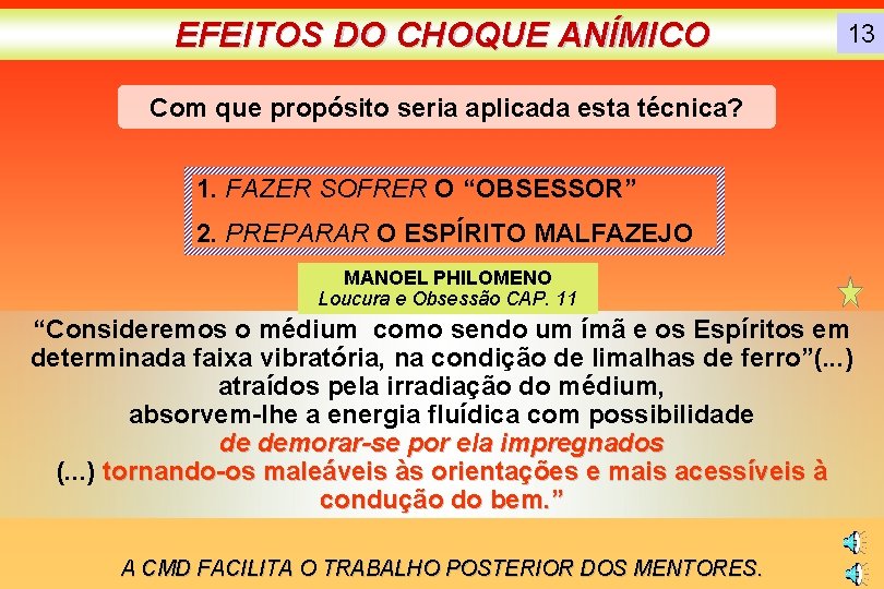 EFEITOS DO CHOQUE ANÍMICO 13 Com que propósito seria aplicada esta técnica? 1. FAZER