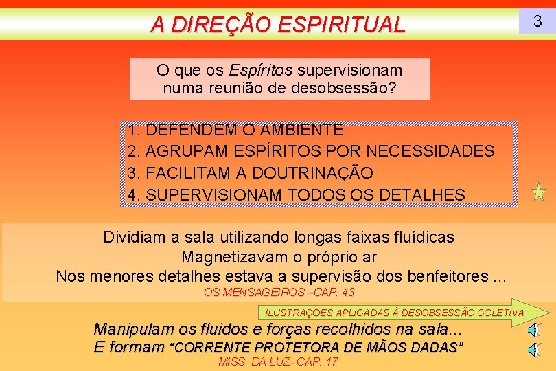 A DIREÇÃO ESPIRITUAL O que os Espíritos supervisionam numa reunião de desobsessão? 1. DEFENDEM