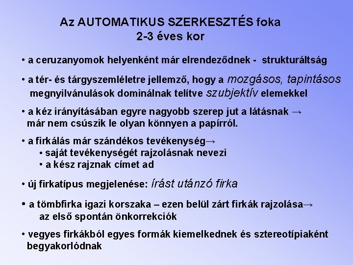 Az AUTOMATIKUS SZERKESZTÉS foka 2 -3 éves kor • a ceruzanyomok helyenként már elrendeződnek