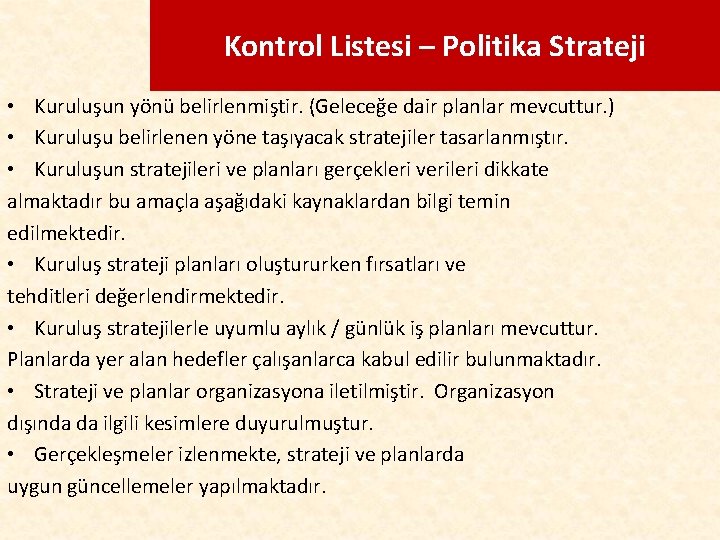 Kontrol Listesi – Politika Strateji • Kuruluşun yönü belirlenmiştir. (Geleceğe dair planlar mevcuttur. )