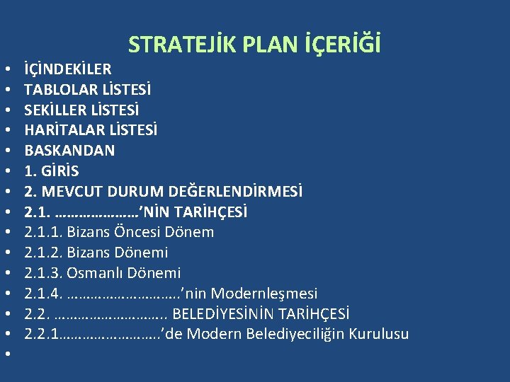  • • • • STRATEJİK PLAN İÇERİĞİ İÇİNDEKİLER TABLOLAR LİSTESİ SEKİLLER LİSTESİ HARİTALAR