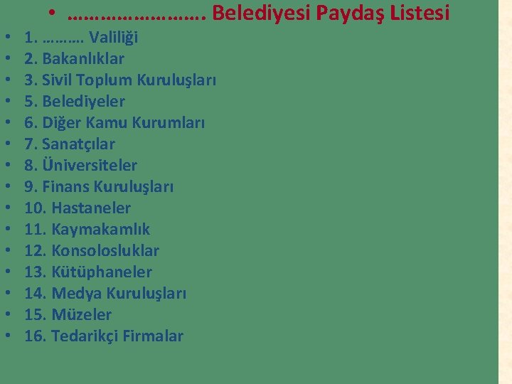  • • • • …………. Belediyesi Paydaş Listesi 1. ………. Valiliği 2. Bakanlıklar