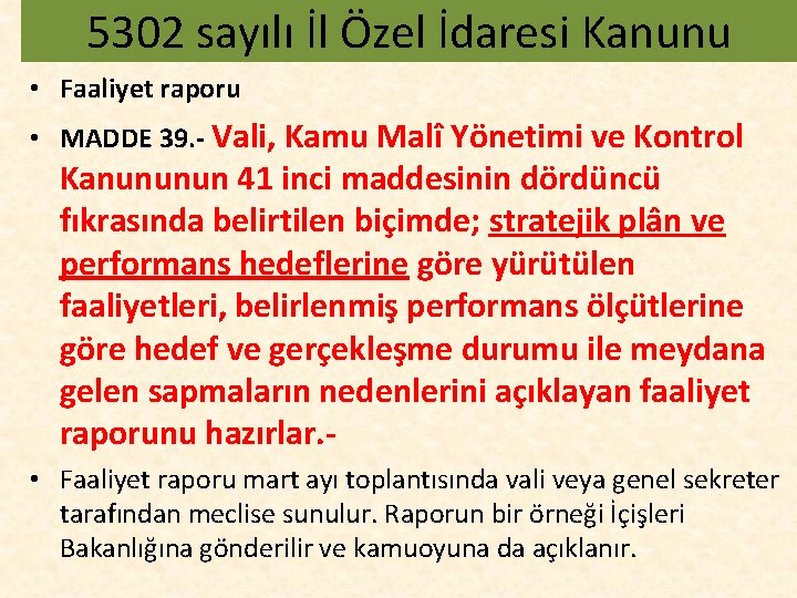 5302 sayılı İl Özel İdaresi Kanunu • Faaliyet raporu • MADDE 39. - Vali,